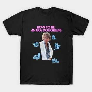 How to Be an 80s Douchebag, Starring James Spader T-Shirt